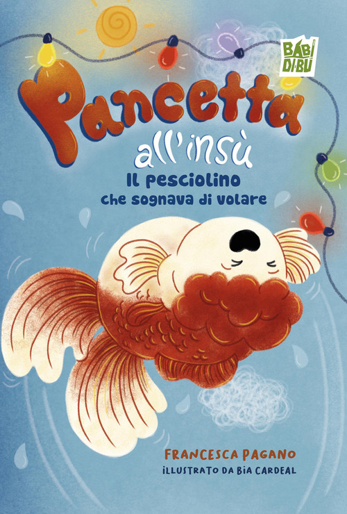 Pancetta all'ins&ugrave;. Il pesciolino che sognava di volare