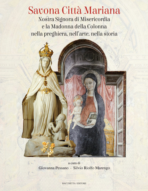 Savona città mariana. Nostra Signora di Misericordia e la Madonna della Colonna nella preghiera, nell'arte, nella storia