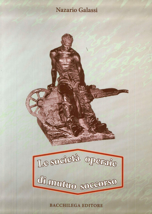 Le societ&agrave; operaie di mutuo soccorso. Origine della cooperazione generale e bancaria
