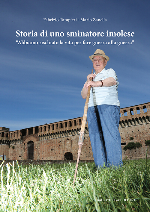 Storia di uno sminatore imolese. &laquo;Abbiamo rischiato la vita per fare guerra alla guerra&raquo;