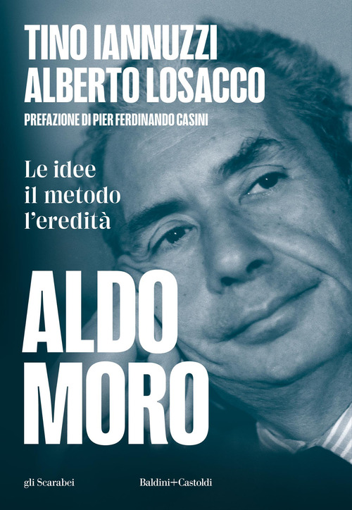 Aldo Moro. Le idee, il metodo, l'eredit&agrave;