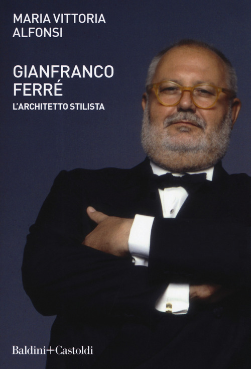 Gianfranco Ferr&eacute;. L'architetto stilista
