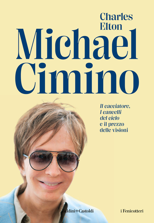 Michael Cimino. &laquo;Il cacciatore&raquo;, &laquo;I cancelli del cielo&raquo; e il prezzo delle visioni