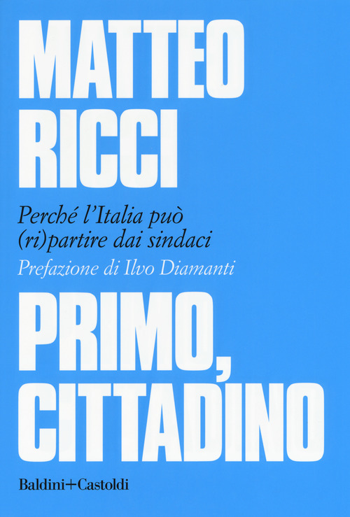Primo, cittadino. Perch&eacute; l'Italia deve (ri)partire dai sindaci