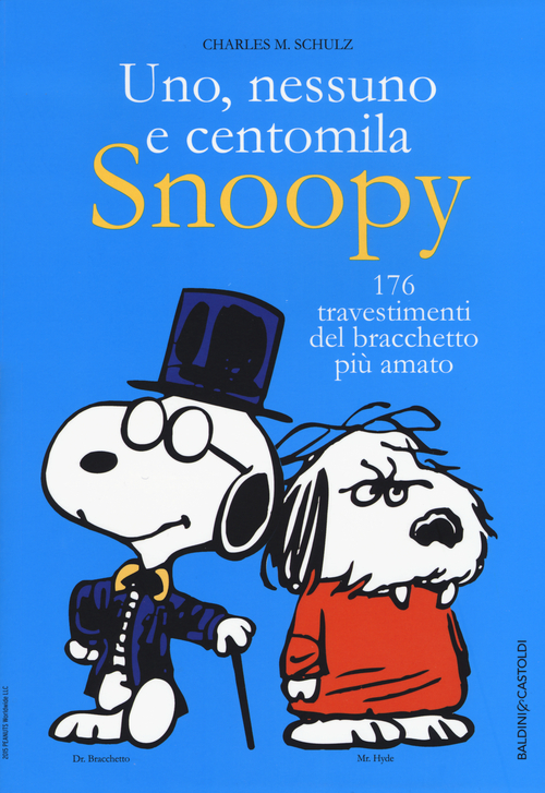 Uno, nessuno e centomila. Snoopy. 176 travestimenti del bracchetto pi&ugrave; amato