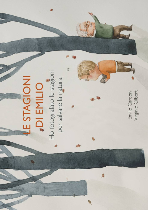 Le stagioni di Emilio. Ho fotografato la stagioni per salvare la natura