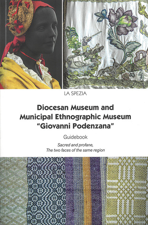 Diocesan Museum and Municipal Ethnographic Museum &laquo;Giovanni Podenzana&raquo;. Guidebook Sacred abd profane, The two faces of the same region