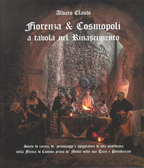 Fiorenza & Cosmopoli. A tavola nel Rinascimento
