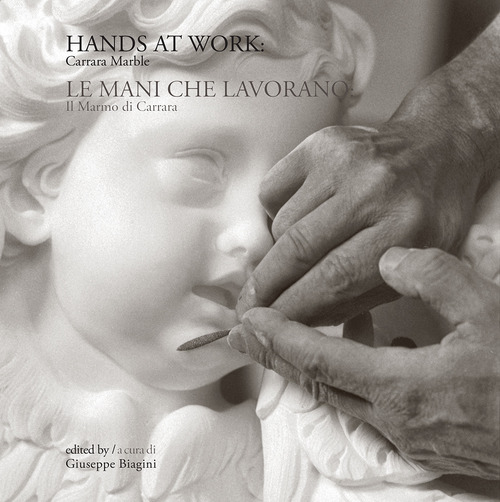 Hands at work: Carrara marble-Le mani che lavorano: il marmo di Carrara