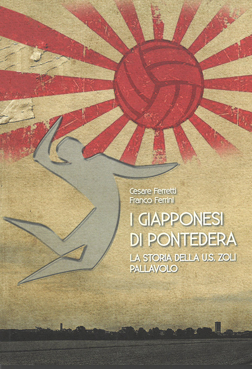 I giapponesi di Pontedera. La storia della U.S. Zoli pallavolo