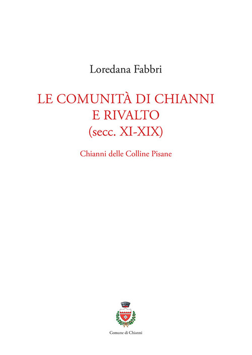 Le comunit&agrave; di Chianni e Rivalto (secc. XI-XIX). Chianni delle colline pisane