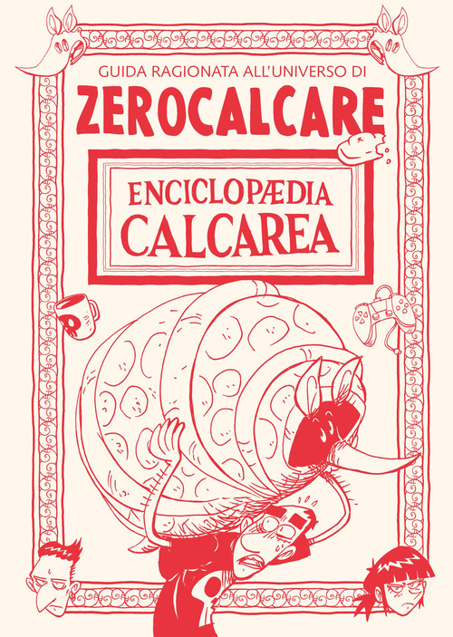 Enciclopaedia Calcarea. Guida ragionata all'universo di Zerocalcare