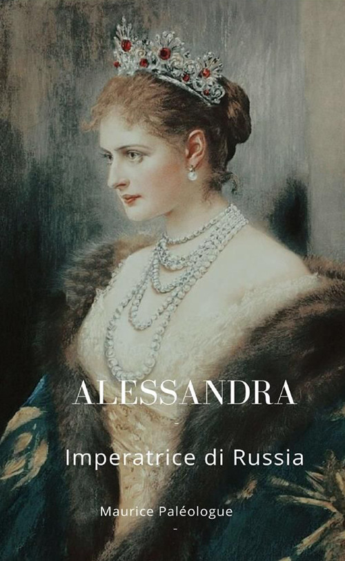 Alessandra. Imperatrice di Russia