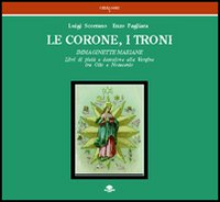 Le corone, i troni. Immaginette mariane. Libri di piet&agrave; e devozione alla Vergine tra Otto e Novecento