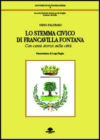 Lo stemma civico di Francavilla Fontana. Con cenni storici sulla città