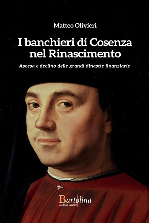 I banchieri di Cosenza nel Rinascimento. Ascesa e declino delle grandi dinastie finanziarie