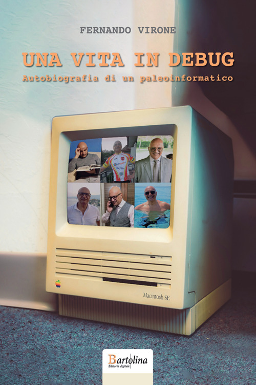 Una vita in Debug. Autobiografia di un paleoinformatico