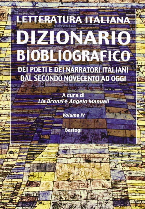 Dizionario biobliografico. Dei poeti e dei narratori italiani dal secondo Novecento ad oggi
