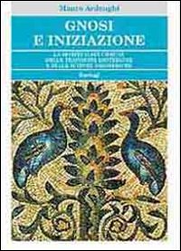 Gnosi e iniziazione. La spiritualit&agrave; comune delle tradizioni esoteriche e delle scienze esoteriche