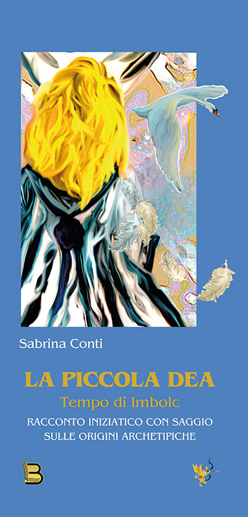 La piccola dea. Tempo di Imbolc. Racconto iniziatico con saggio sulle origini archetipiche