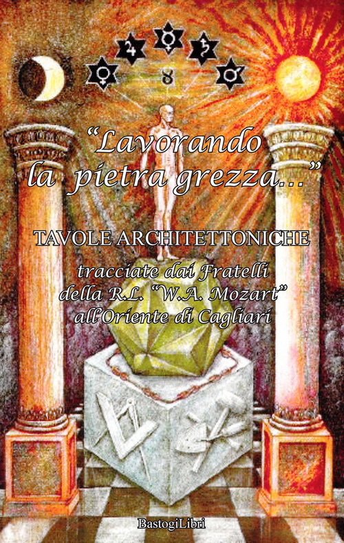 «Lavorando la pietra grezza...». Tavole architettoniche tracciate dai fratelli della R. L. «W. A. Mozart» all'Oriente di Cagliari