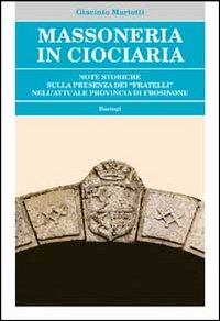 Massoneria in Ciociaria. Note storiche sulla presenza dei &laquo;fratelli&raquo; nell'attuale provincia di Frosinone