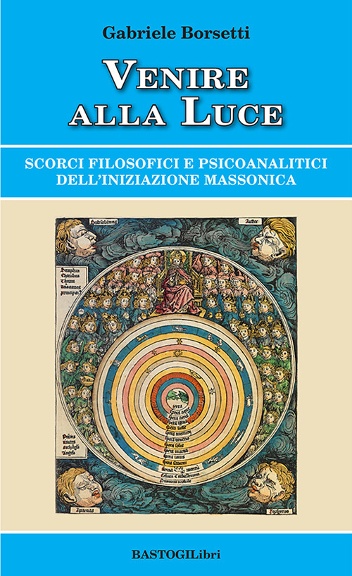 Venire alla luce. Scorci filosofici e psicoanalitici dell'iniziazione massonica