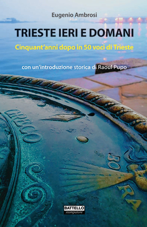 Trieste ieri e domani. Cinquant'anni dopo in 50 voci di Trieste