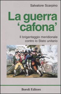 La guerra &laquo;cafona&raquo;. Il brigantaggio meridionale contro lo Stato unitario