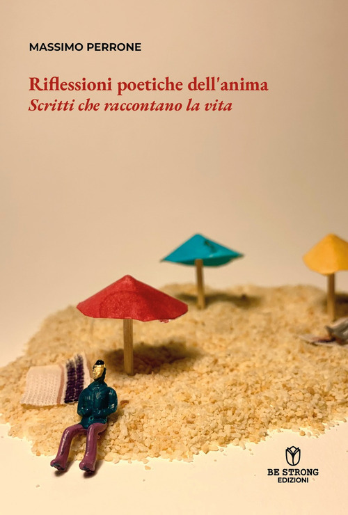 Riflessioni poetiche dell'anima. Scritti che raccontano la vita