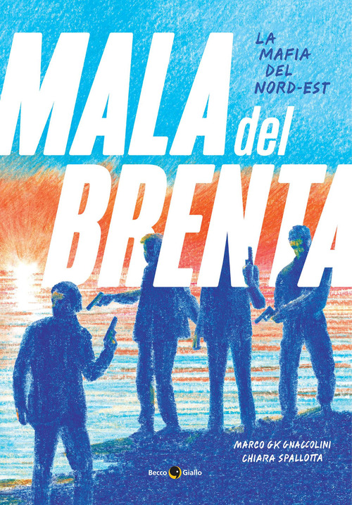 La mala del Brenta. La mafia del Nord-Est