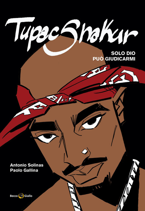 Tupac Shakur. Solo Dio pu&ograve; giudicarmi