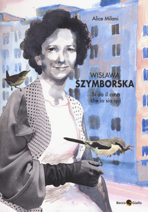 Wislawa Szymborska. Si d&agrave; il caso che io sia qui