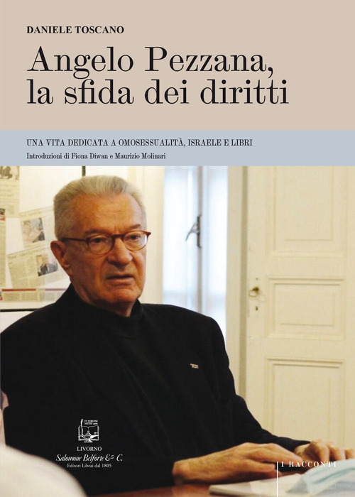 Angelo Pezzana, la sfida dei diritti. Una vita dedicata a omosessualit&agrave;, Israele e libri