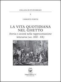 La vita quotidiana nel ghetto. Storia e societ&agrave; nella rappresentazione letteraria (sec. XIII-XX)