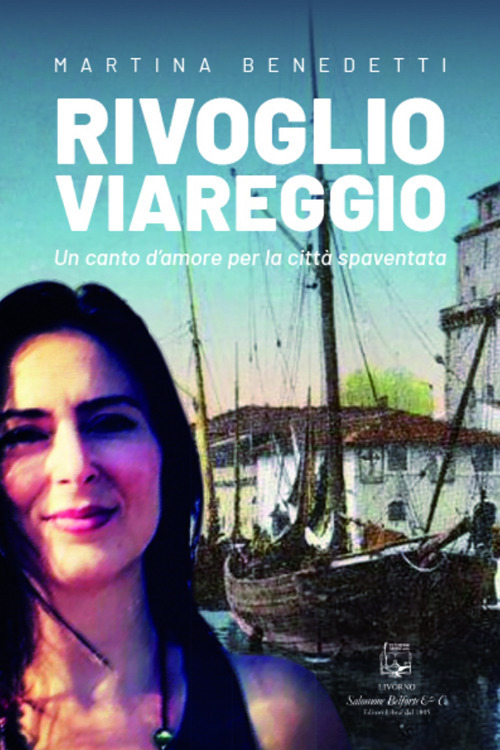 Rivoglio Viareggio. Un canto d'amore per la città spaventata