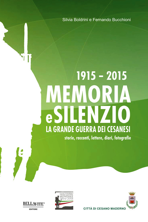1915-2015. Memoria e silenzio. La grande guerra dei cesanesi. Storie, racconti, lettere, diari, fotografie