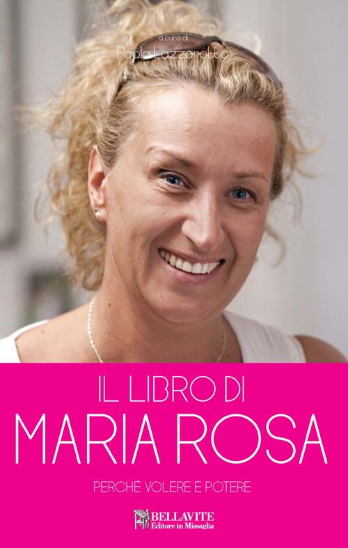 Il libro di Maria Rosa... Perch&eacute; &laquo;Volere &egrave; potere&raquo;
