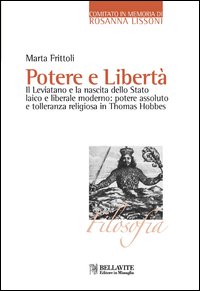 Potere e libert&agrave;. Il Leviatano e la nascita dello Stato laico e liberale moderno: potere assoluto e tolleranza religiosa in Thomas Hobbes