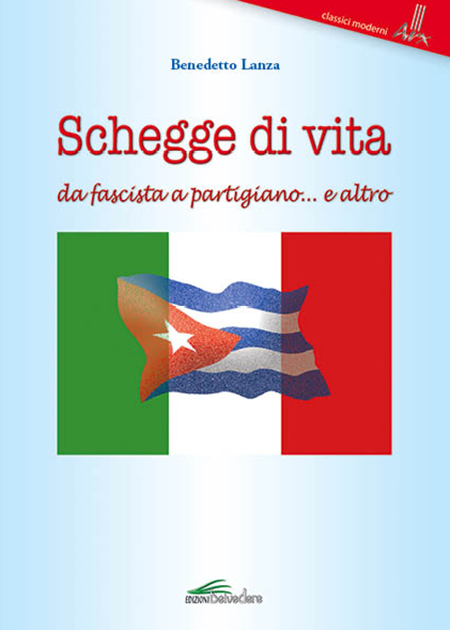 Schegge di vita da fascista a partigiano... e altro
