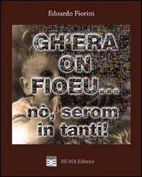 Gh'era on fioeu... n&ograve;, serom in tanti!