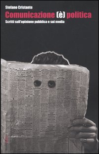 Comunicazione (&egrave;) politica. Scritti sull'opinione pubblica e sui media