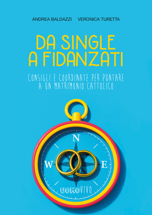 Da single a fidanzati. Consigli e coordinate per puntare a un matrimonio cattolico