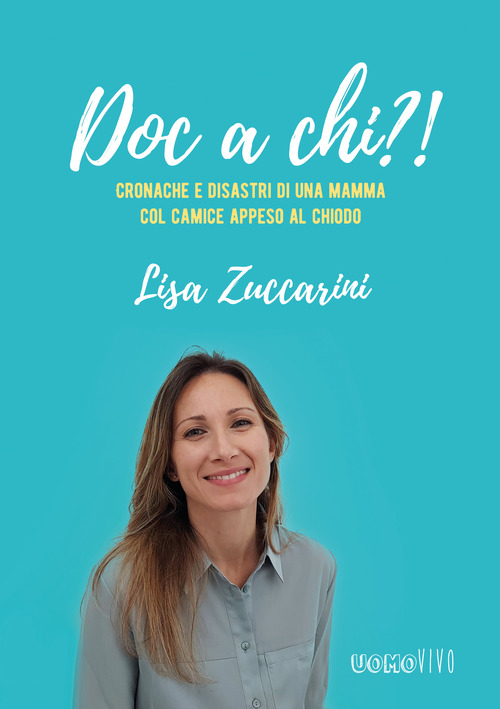 Doc a chi?! Cronache e disastri di una mamma col camice appeso al chiodo