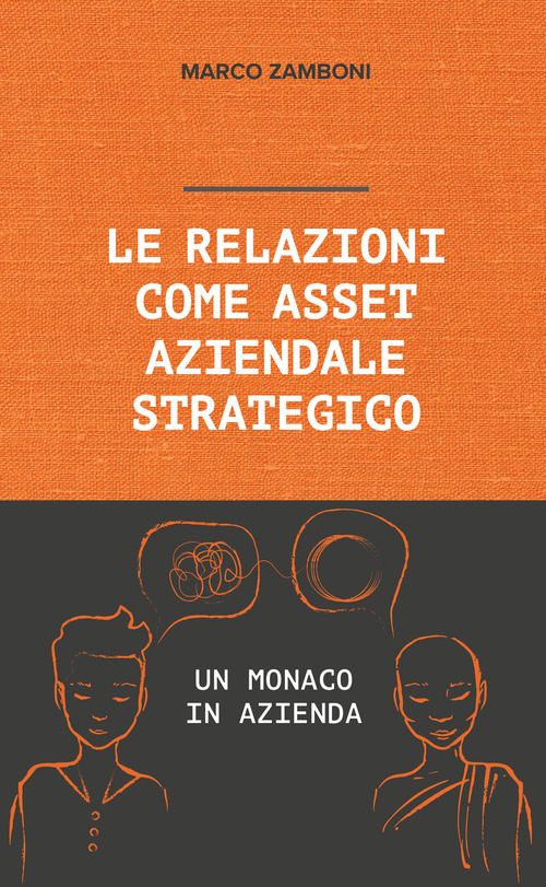Le relazioni come asset aziendale strategico. Un monaco in azienda