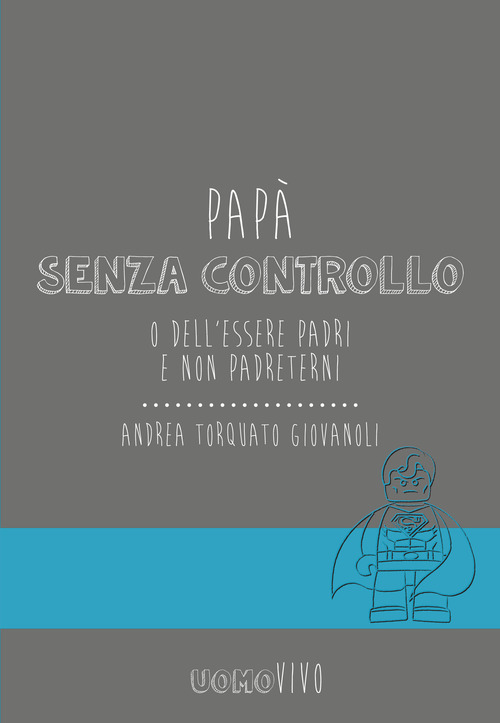 Papà senza controllo. O dell'essere padri e non Padreterni