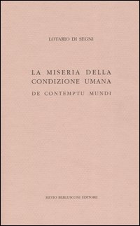 La miseria della condizione umana. De contumptu mundi