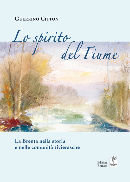 Lo spirito del fiume. La Brenta nella storia e nelle comunit&agrave; rivierasche