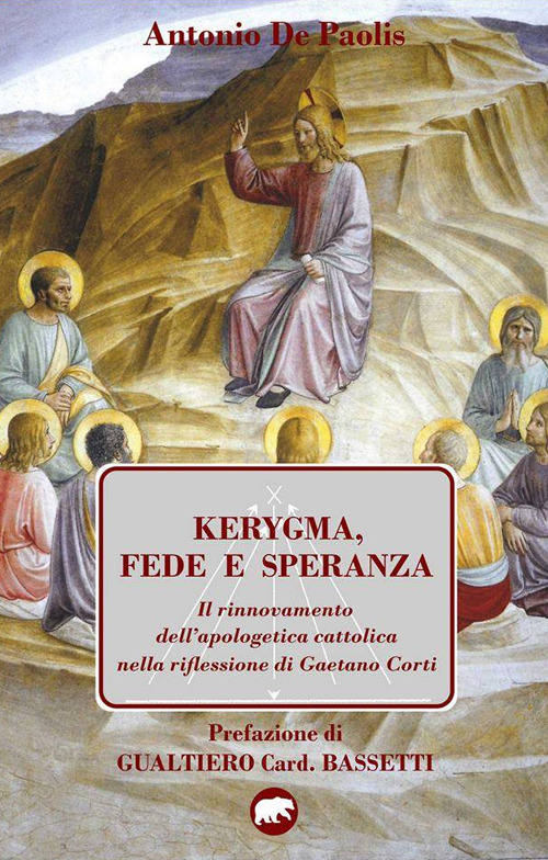 Kerygma, fede e speranza. Il rinnovamento dell'apologetica cattolica nella riflessione di Gaetano Corti