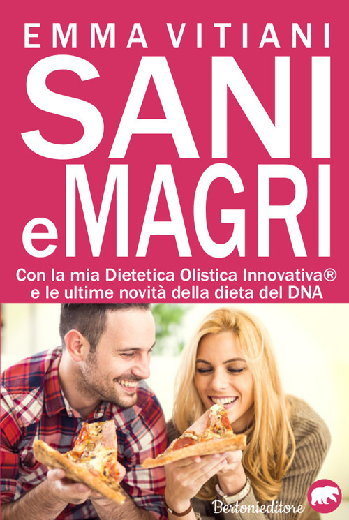 Sani e magri. La mia dieta olistica innovativa e le ultime novità sulla dieta del DNA